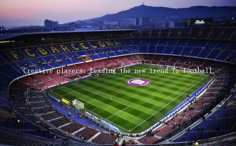 Creative players: Leading the new trend in football